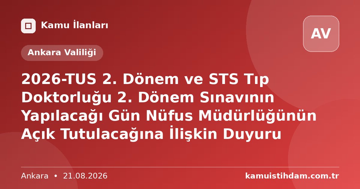 2026-TUS 2. Dönem ve STS Tıp Doktorluğu 2. Dönem Sınavının Yapılacağı Gün  Nüfus Müdürlüğünün Açık Tutulacağına İlişkin Duyuru - Ankara Valiliği
