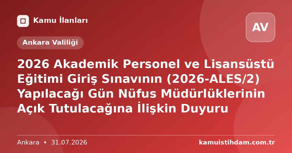2026 Akademik Personel ve Lisansüstü Eğitimi  Giriş Sınavının (2026-ALES/2) Yapılacağı Gün Nüfus Müdürlüklerinin Açık Tutulacağına İlişkin Duyuru - Ankara Valiliği
