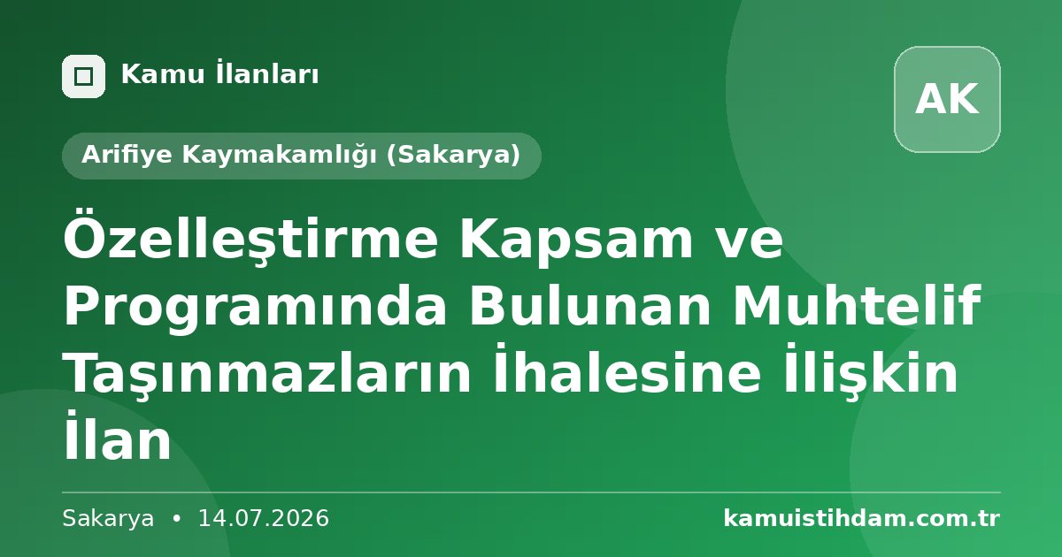 Özelleştirme Kapsam ve Programında Bulunan Muhtelif Taşınmazların İhalesine İlişkin İlan - Arifiye Kaymakamlığı (Sakarya)