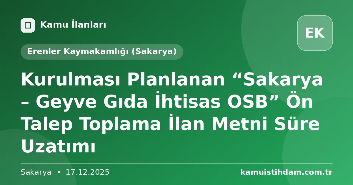 Kurulması Planlanan “Sakarya – Geyve Gıda İhtisas OSB” Ön Talep Toplama İlan Metni Süre Uzatımı - Erenler Kaymakamlığı (Sakarya)