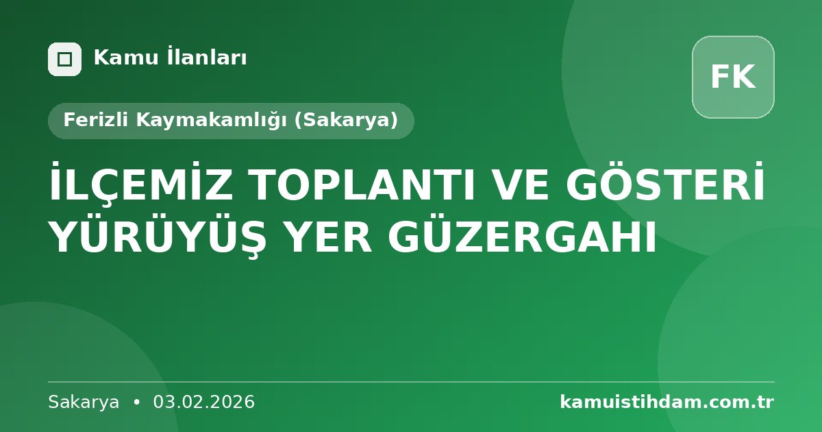 İLÇEMİZ TOPLANTI VE GÖSTERİ YÜRÜYÜŞ YER GÜZERGAHI - Ferizli Kaymakamlığı (Sakarya)