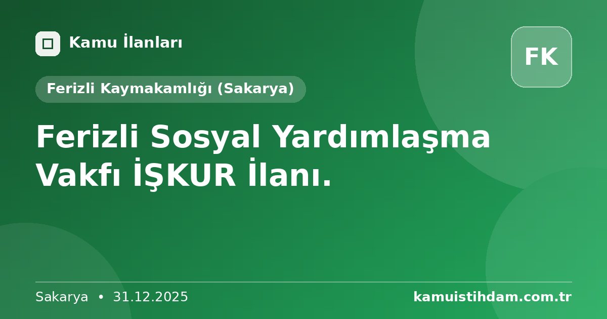 Ferizli Sosyal Yardımlaşma Vakfı İŞKUR İlanı. - Ferizli Kaymakamlığı (Sakarya)