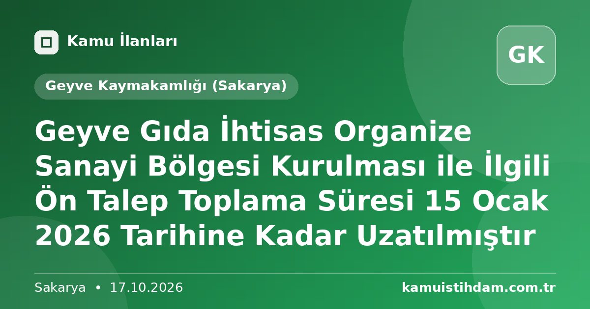 Geyve Gıda İhtisas Organize Sanayi Bölgesi Kurulması ile İlgili Ön Talep Toplama Süresi 15 Ocak 2026 Tarihine Kadar Uzatılmıştır - Geyve Kaymakamlığı (Sakarya)