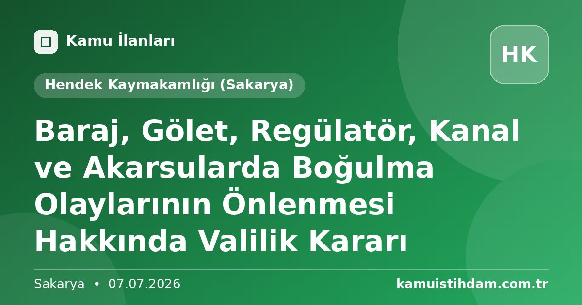 Baraj, Gölet, Regülatör, Kanal ve Akarsularda Boğulma Olaylarının Önlenmesi Hakkında Valilik Kararı - Hendek Kaymakamlığı (Sakarya)