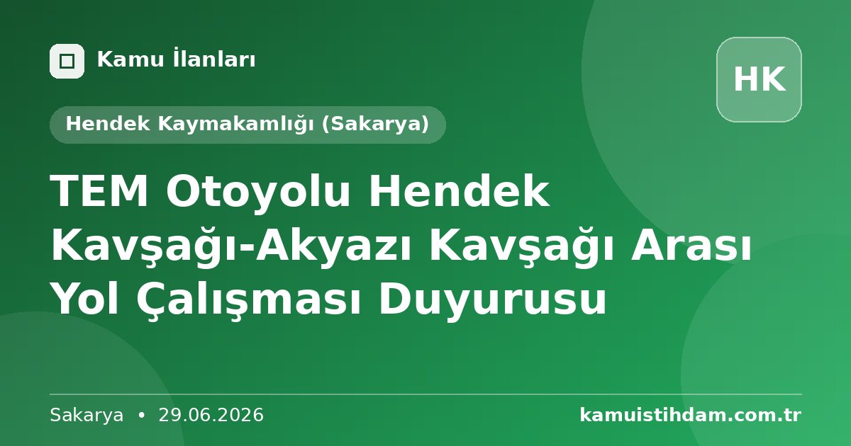 TEM Otoyolu Hendek Kavşağı-Akyazı Kavşağı Arası Yol Çalışması Duyurusu - Hendek Kaymakamlığı (Sakarya)