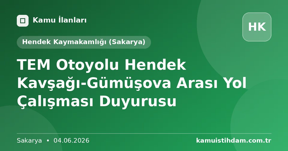TEM Otoyolu Hendek Kavşağı-Gümüşova Arası Yol Çalışması Duyurusu - Hendek Kaymakamlığı (Sakarya)