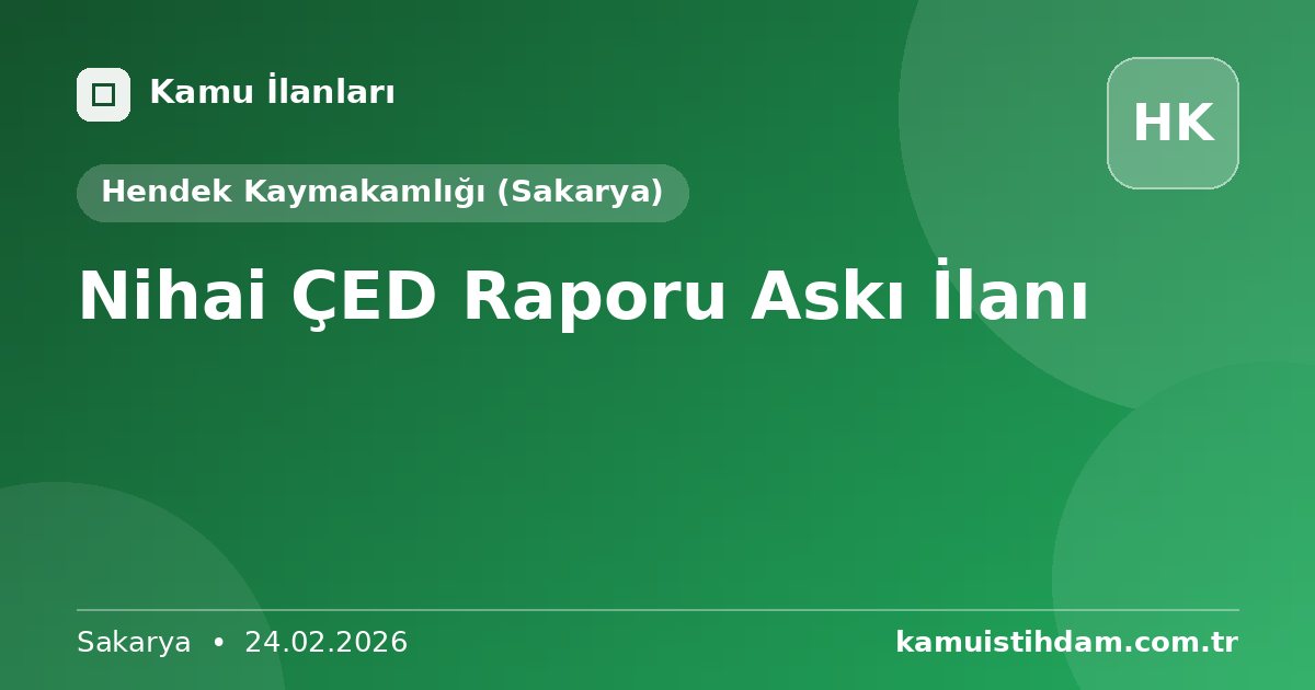Nihai ÇED Raporu Askı İlanı - Hendek Kaymakamlığı (Sakarya)