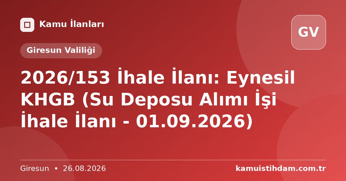 2026/153 İhale İlanı: Eynesil KHGB (Su Deposu Alımı İşi İhale İlanı - 01.09.2026) - Giresun Valiliği
