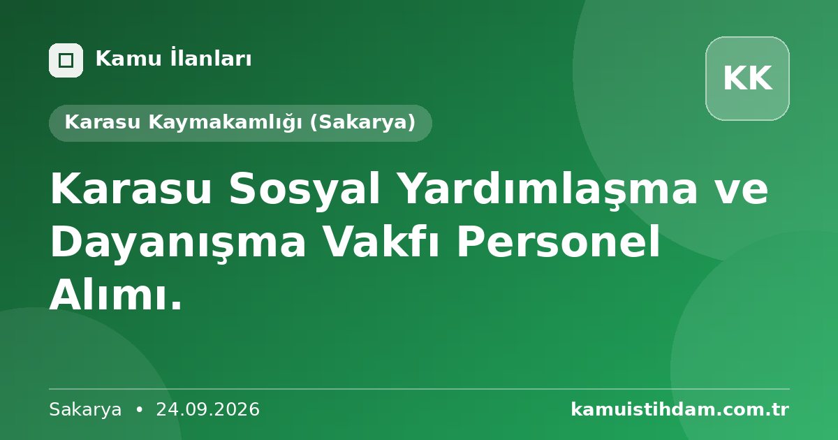 Karasu Sosyal Yardımlaşma ve Dayanışma Vakfı Personel Alımı. - Karasu Kaymakamlığı (Sakarya)