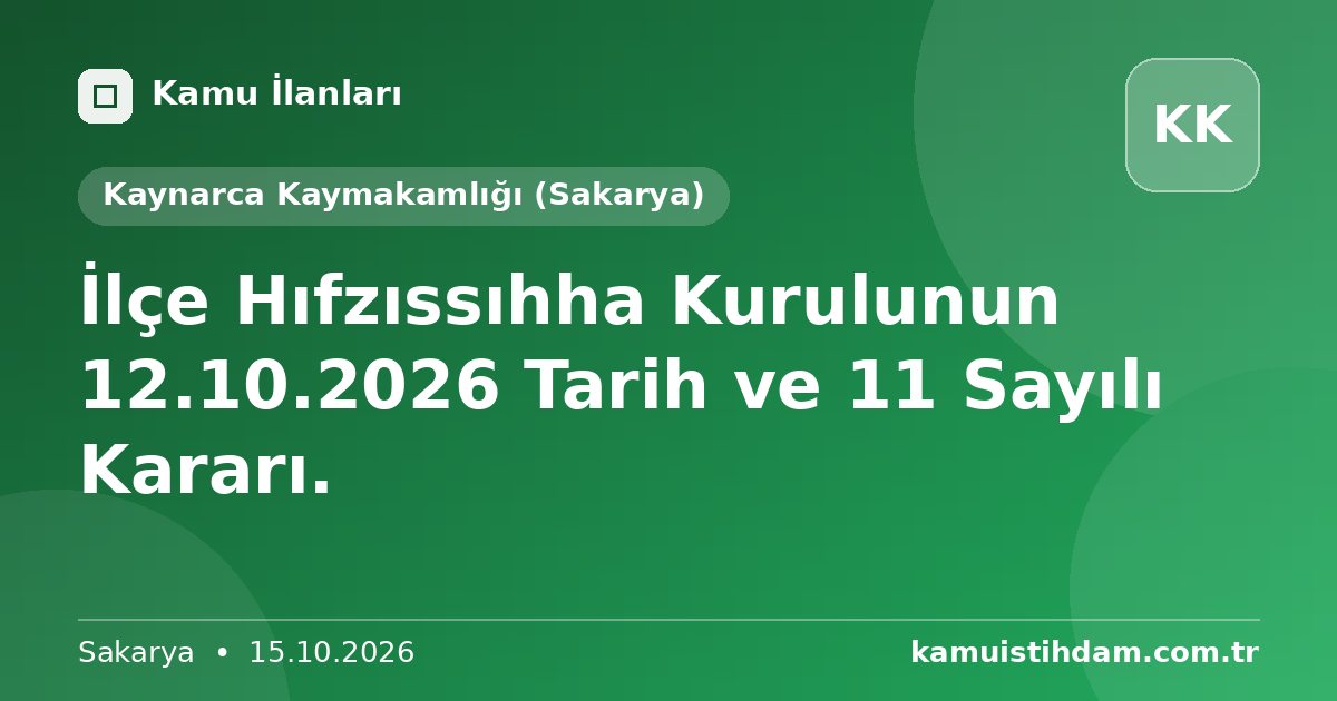 İlçe Hıfzıssıhha Kurulunun 12.10.2026 Tarih ve 11 Sayılı Kararı. - Kaynarca Kaymakamlığı (Sakarya)