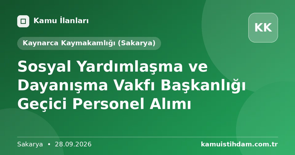 Sosyal Yardımlaşma ve Dayanışma Vakfı Başkanlığı Geçici Personel Alımı - Kaynarca Kaymakamlığı (Sakarya)