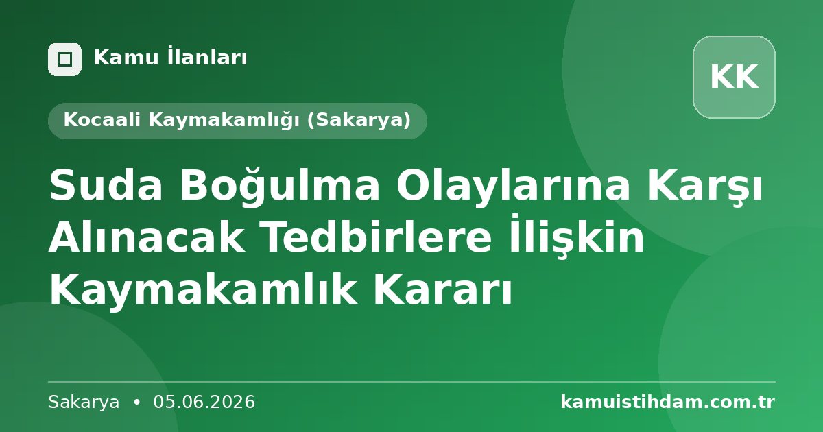 Suda Boğulma Olaylarına Karşı Alınacak Tedbirlere İlişkin Kaymakamlık Kararı - Kocaali Kaymakamlığı (Sakarya)