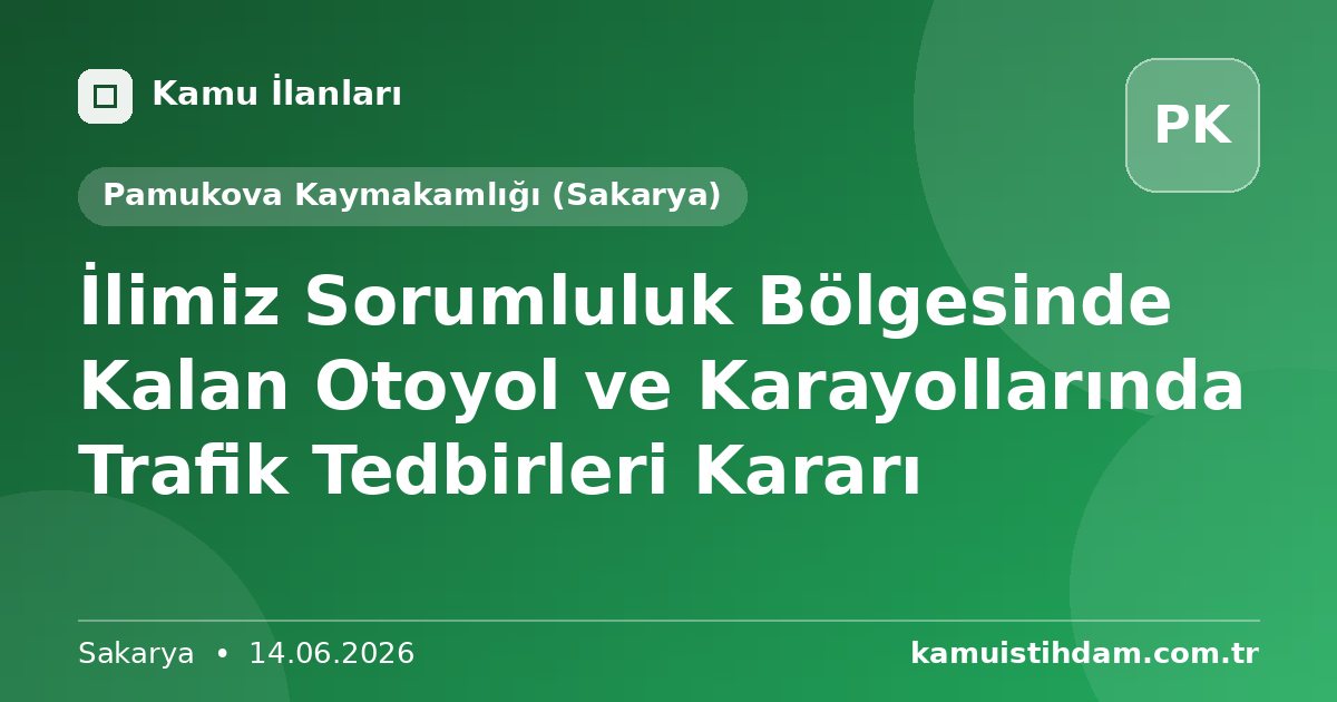 İlimiz Sorumluluk Bölgesinde Kalan Otoyol ve Karayollarında Trafik Tedbirleri Kararı - Pamukova Kaymakamlığı (Sakarya)