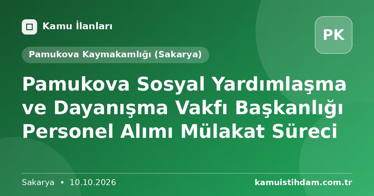 Pamukova Sosyal Yardımlaşma ve Dayanışma Vakfı Başkanlığı Personel Alımı Mülakat Süreci - Pamukova Kaymakamlığı (Sakarya)