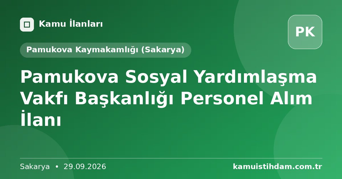 Pamukova Sosyal Yardımlaşma Vakfı Başkanlığı Personel Alım İlanı - Pamukova Kaymakamlığı (Sakarya)