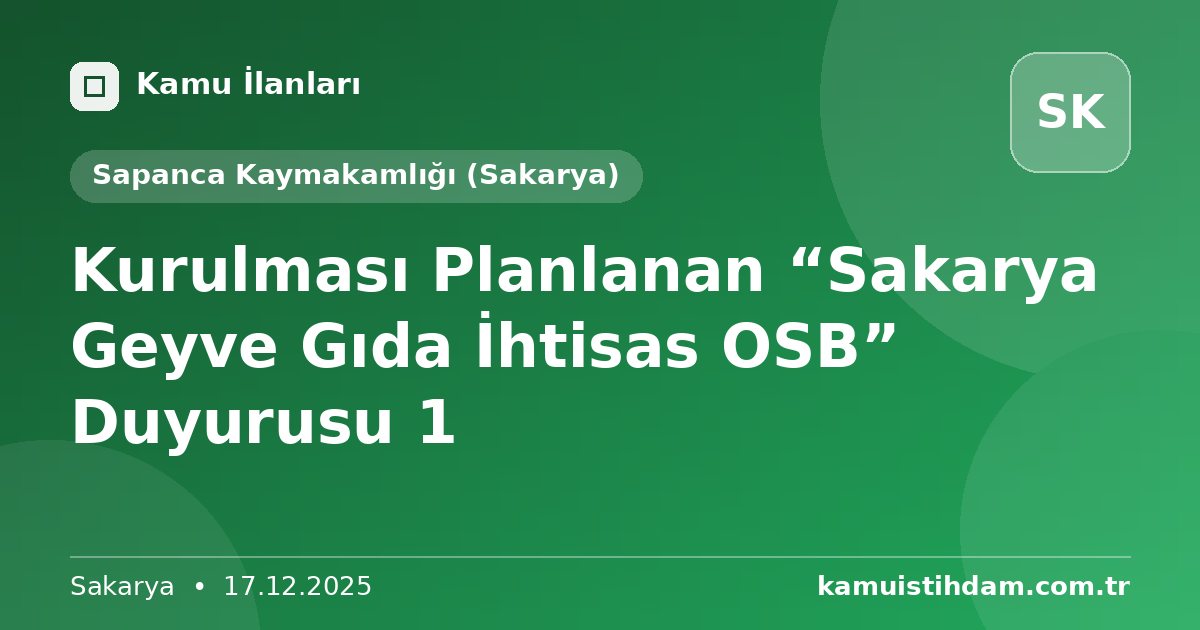 Kurulması Planlanan “Sakarya Geyve Gıda İhtisas OSB” Duyurusu 1 - Sapanca Kaymakamlığı (Sakarya)