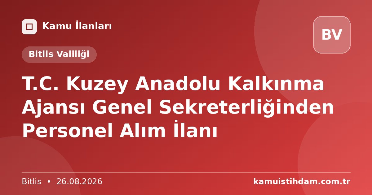 T.C. Kuzey Anadolu Kalkınma Ajansı Genel Sekreterliğinden Personel Alım İlanı - Bitlis Valiliği