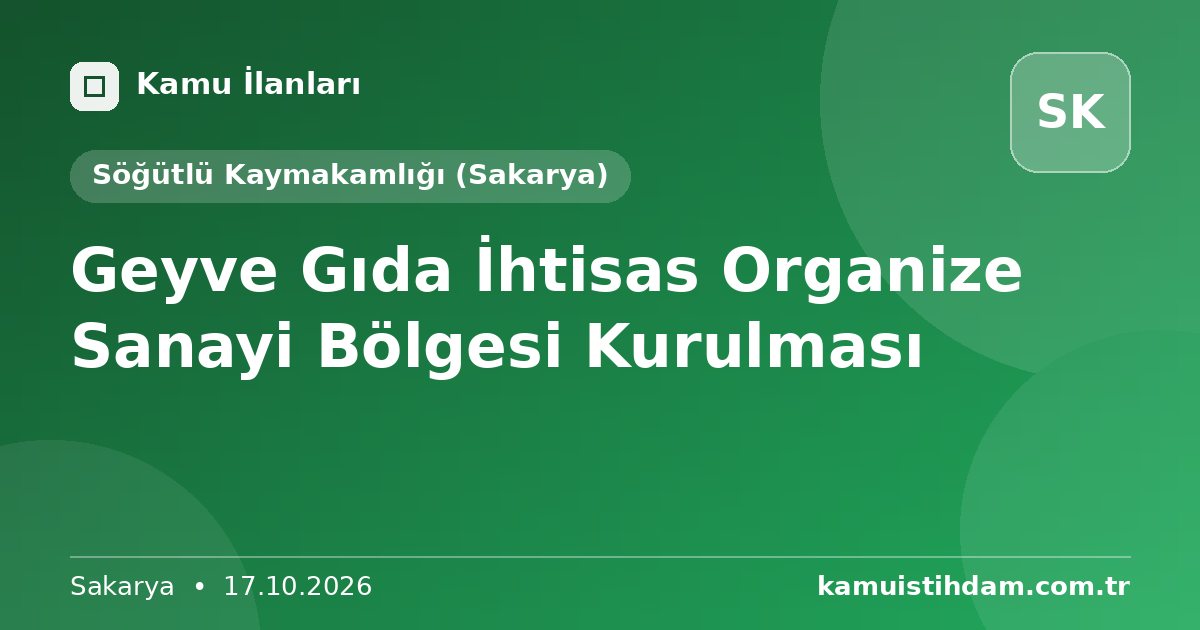 Geyve Gıda İhtisas Organize Sanayi Bölgesi Kurulması - Söğütlü Kaymakamlığı (Sakarya)