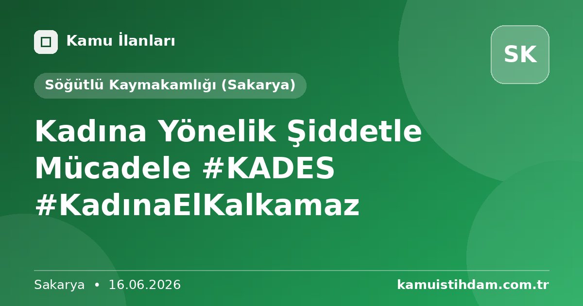 Kadına Yönelik Şiddetle Mücadele #KADES #KadınaElKalkamaz - Söğütlü Kaymakamlığı (Sakarya)