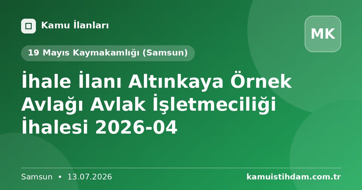 İhale İlanı Altınkaya Örnek Avlağı Avlak İşletmeciliği İhalesi 2026-04 - 19 Mayıs Kaymakamlığı (Samsun)