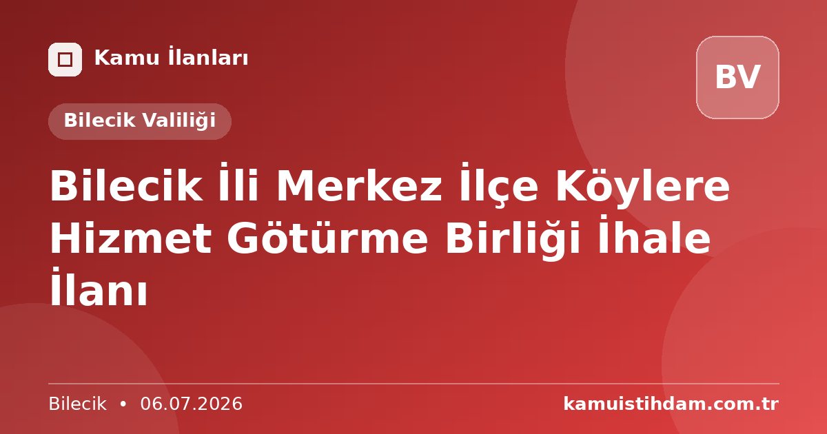 Bilecik İli Merkez İlçe Köylere Hizmet Götürme Birliği İhale İlanı - Bilecik Valiliği