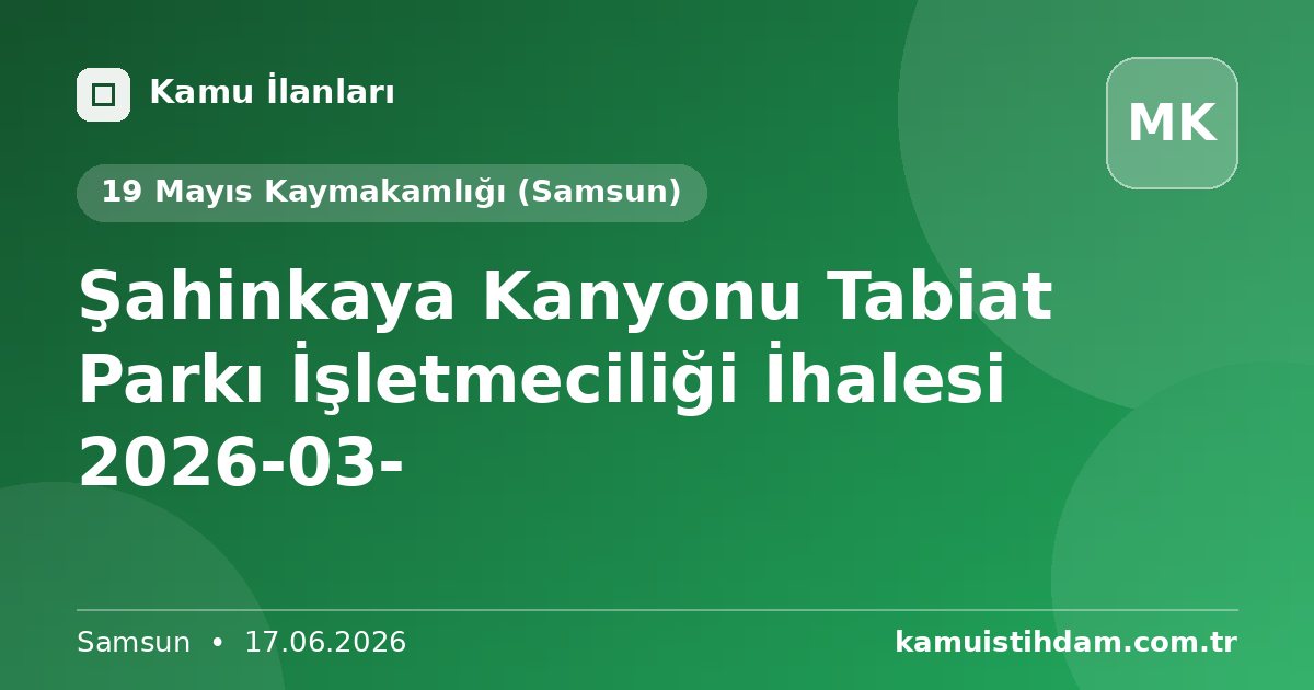 Şahinkaya Kanyonu Tabiat Parkı İşletmeciliği İhalesi 2026-03- - 19 Mayıs Kaymakamlığı (Samsun)