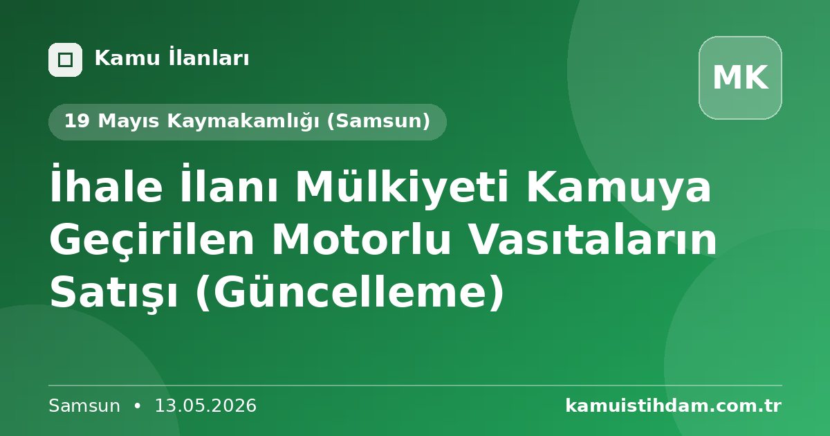 İhale İlanı Mülkiyeti Kamuya Geçirilen Motorlu Vasıtaların Satışı (Güncelleme) - 19 Mayıs Kaymakamlığı (Samsun)