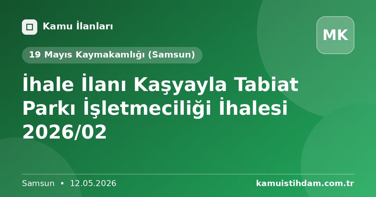İhale İlanı Kaşyayla Tabiat Parkı İşletmeciliği İhalesi 2026/02 - 19 Mayıs Kaymakamlığı (Samsun)
