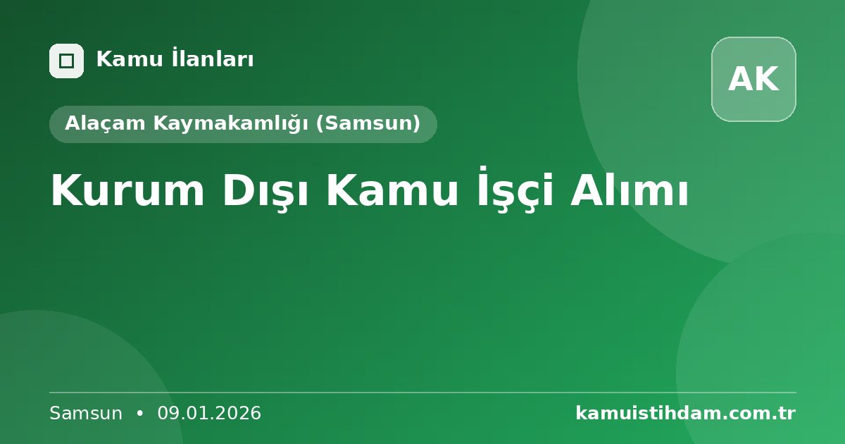 Kurum Dışı Kamu İşçi Alımı - Alaçam Kaymakamlığı (Samsun)