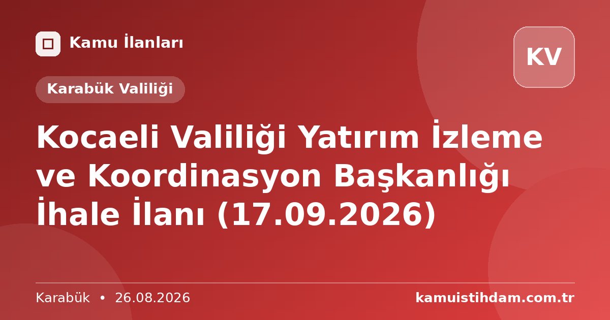 Kocaeli Valiliği Yatırım İzleme ve Koordinasyon Başkanlığı İhale İlanı (17.09.2026) - Karabük Valiliği