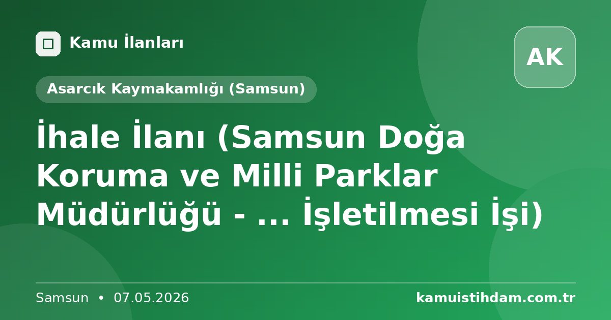 İhale İlanı (Samsun Doğa Koruma ve Milli Parklar Müdürlüğü - ... İşletilmesi İşi) - Asarcık Kaymakamlığı (Samsun)