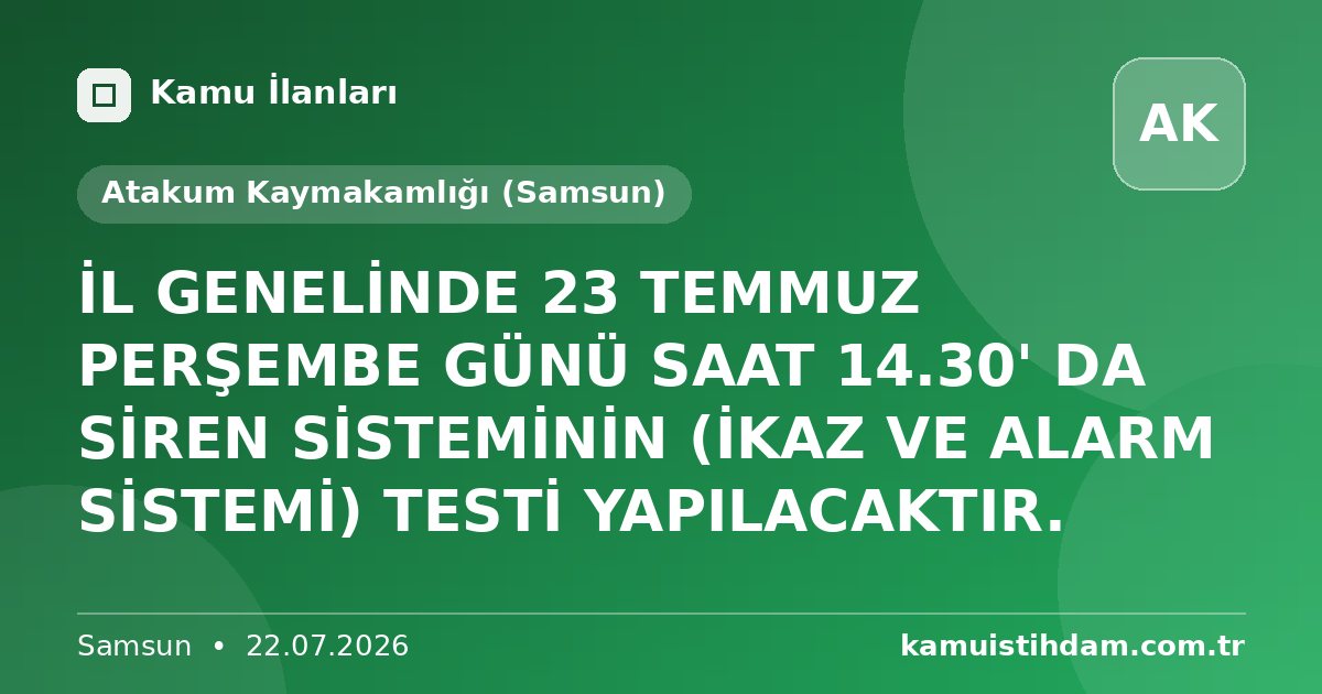 İL GENELİNDE 23 TEMMUZ PERŞEMBE GÜNÜ SAAT 14.30' DA SİREN SİSTEMİNİN (İKAZ VE ALARM SİSTEMİ) TESTİ YAPILACAKTIR. - Atakum Kaymakamlığı (Samsun)