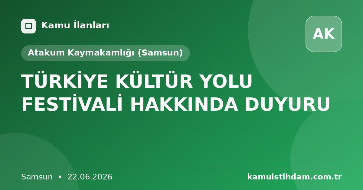 TÜRKİYE KÜLTÜR YOLU FESTİVALİ HAKKINDA DUYURU - Atakum Kaymakamlığı (Samsun)