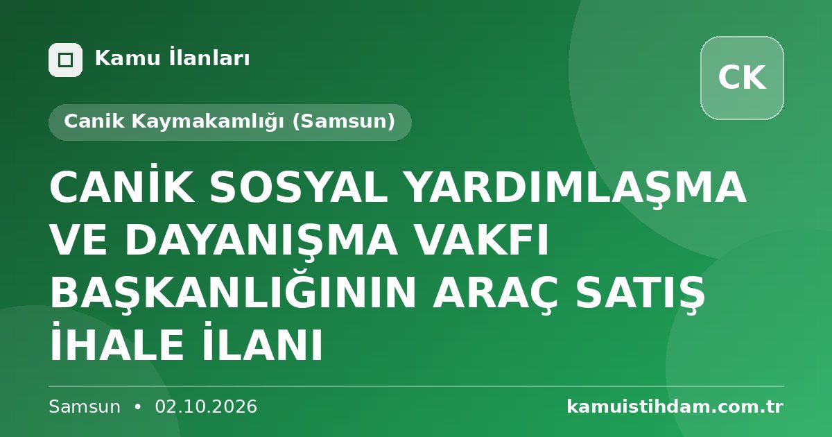 CANİK SOSYAL YARDIMLAŞMA VE DAYANIŞMA VAKFI BAŞKANLIĞININ ARAÇ SATIŞ İHALE İLANI - Canik Kaymakamlığı (Samsun)