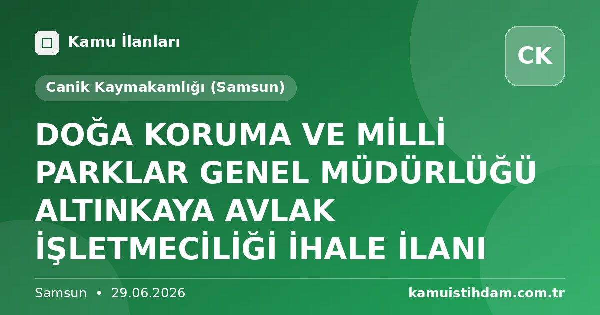 DOĞA KORUMA VE MİLLİ PARKLAR GENEL MÜDÜRLÜĞÜ ALTINKAYA AVLAK İŞLETMECİLİĞİ İHALE İLANI - Canik Kaymakamlığı (Samsun)