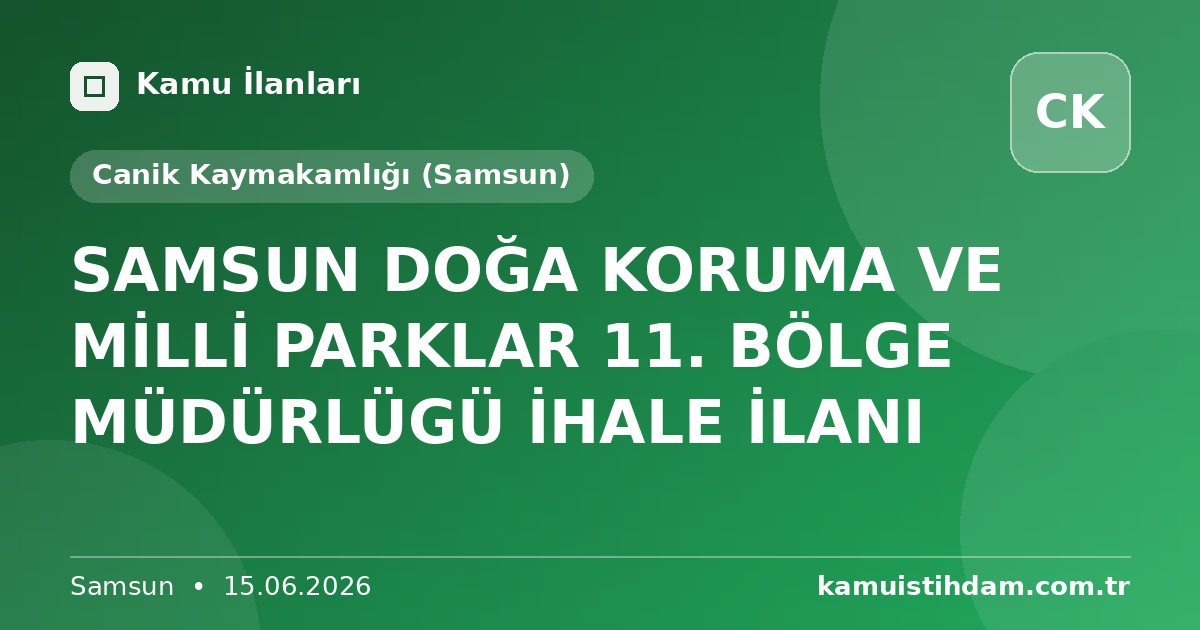 SAMSUN DOĞA KORUMA VE MİLLİ PARKLAR 11. BÖLGE MÜDÜRLÜGÜ İHALE İLANI - Canik Kaymakamlığı (Samsun)