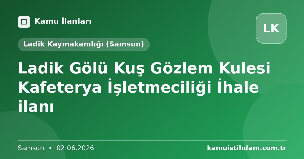 Ladik Gölü Kuş Gözlem Kulesi Kafeterya İşletmeciliği İhale ilanı - Ladik Kaymakamlığı (Samsun)