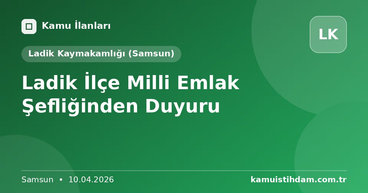 Ladik  İlçe  Milli Emlak Şefliğinden Duyuru - Ladik Kaymakamlığı (Samsun)