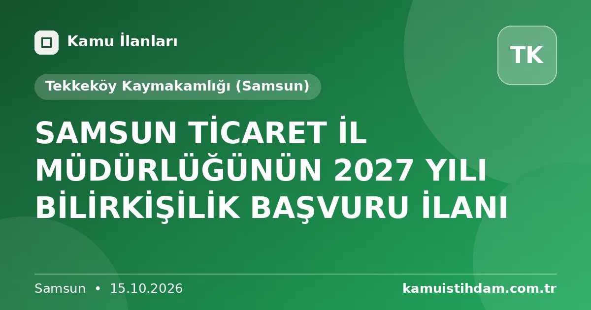 SAMSUN TİCARET İL MÜDÜRLÜĞÜNÜN 2027 YILI BİLİRKİŞİLİK BAŞVURU İLANI - Tekkeköy Kaymakamlığı (Samsun)