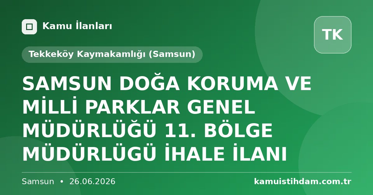 SAMSUN DOĞA KORUMA VE MİLLİ PARKLAR GENEL MÜDÜRLÜĞÜ 11. BÖLGE MÜDÜRLÜGÜ İHALE İLANI - Tekkeköy Kaymakamlığı (Samsun)