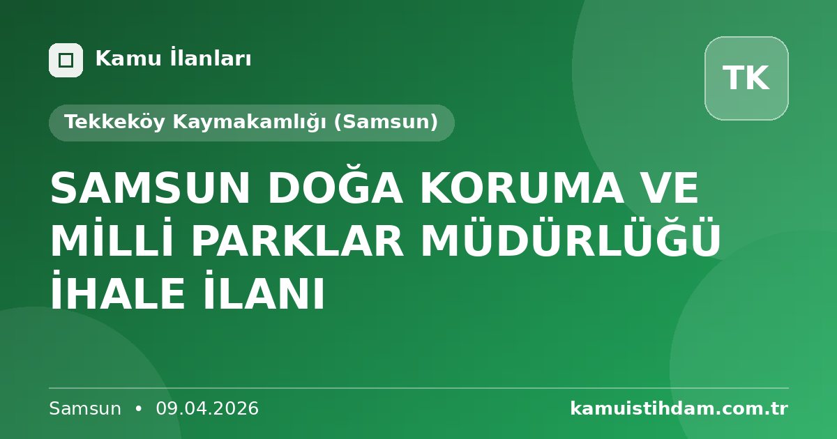 SAMSUN DOĞA KORUMA VE MİLLİ PARKLAR MÜDÜRLÜĞÜ İHALE İLANI - Tekkeköy Kaymakamlığı (Samsun)