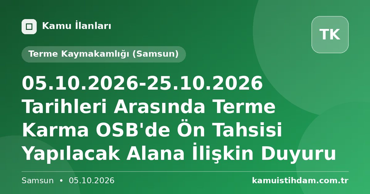 05.10.2026-25.10.2026 Tarihleri Arasında Terme Karma OSB'de Ön Tahsisi Yapılacak Alana İlişkin Duyuru - Terme Kaymakamlığı (Samsun)