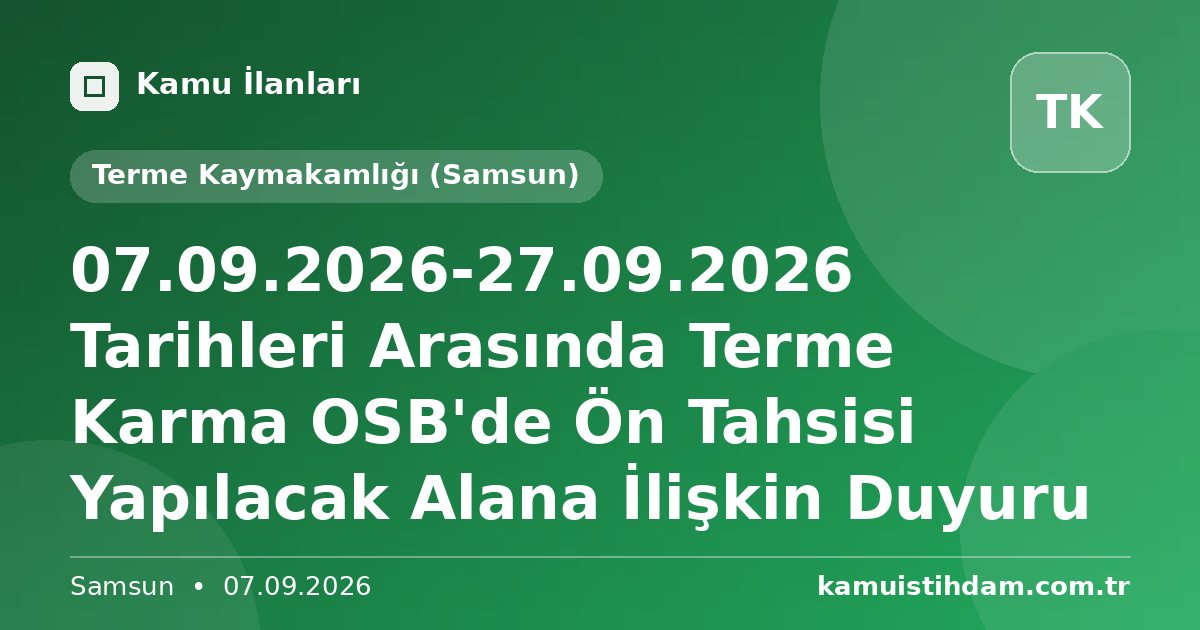 07.09.2026-27.09.2026 Tarihleri Arasında Terme Karma OSB'de Ön Tahsisi Yapılacak Alana İlişkin Duyuru - Terme Kaymakamlığı (Samsun)
