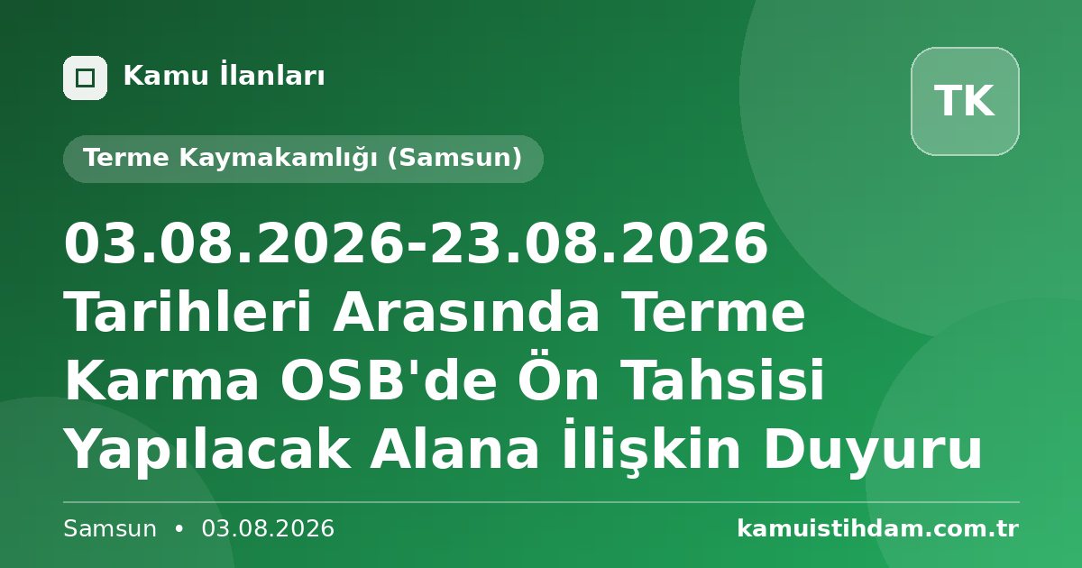 03.08.2026-23.08.2026 Tarihleri Arasında Terme Karma OSB'de Ön Tahsisi Yapılacak Alana İlişkin Duyuru - Terme Kaymakamlığı (Samsun)