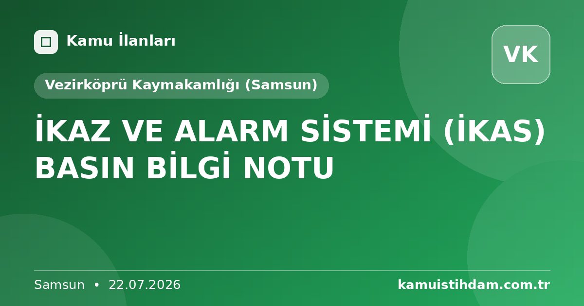 İKAZ VE ALARM SİSTEMİ (İKAS) BASIN BİLGİ NOTU - Vezirköprü Kaymakamlığı (Samsun)