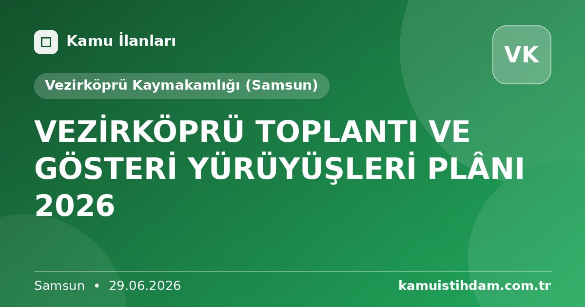 VEZİRKÖPRÜ TOPLANTI VE GÖSTERİ YÜRÜYÜŞLERİ PLÂNI 2026 - Vezirköprü Kaymakamlığı (Samsun)