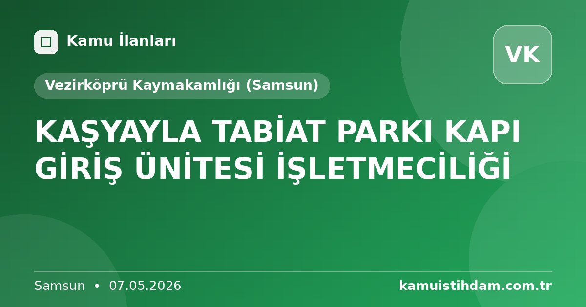 KAŞYAYLA TABİAT PARKI KAPI GİRİŞ ÜNİTESİ İŞLETMECİLİĞİ - Vezirköprü Kaymakamlığı (Samsun)