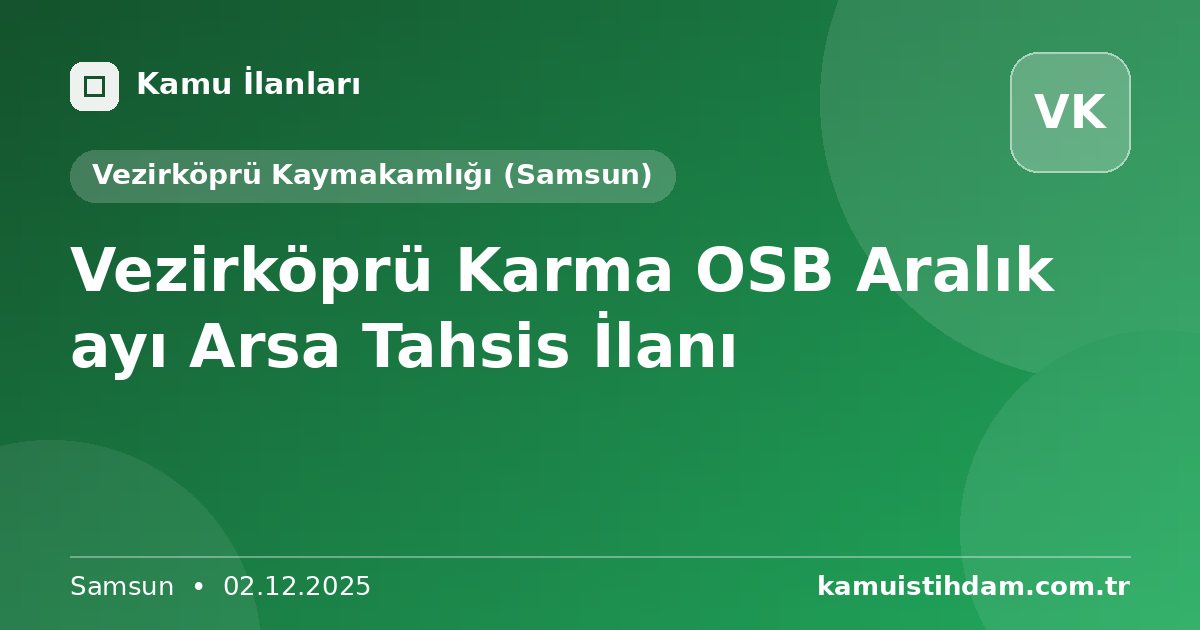 Vezirköprü Karma OSB Aralık ayı Arsa Tahsis İlanı - Vezirköprü Kaymakamlığı (Samsun)