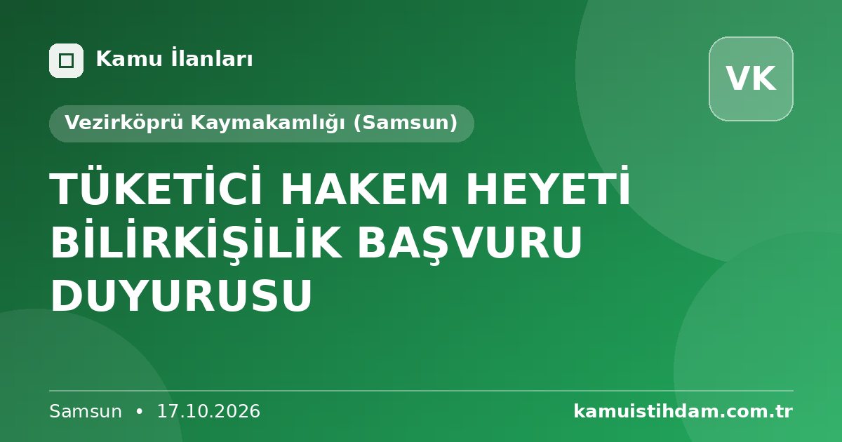 TÜKETİCİ HAKEM HEYETİ BİLİRKİŞİLİK BAŞVURU DUYURUSU - Vezirköprü Kaymakamlığı (Samsun)