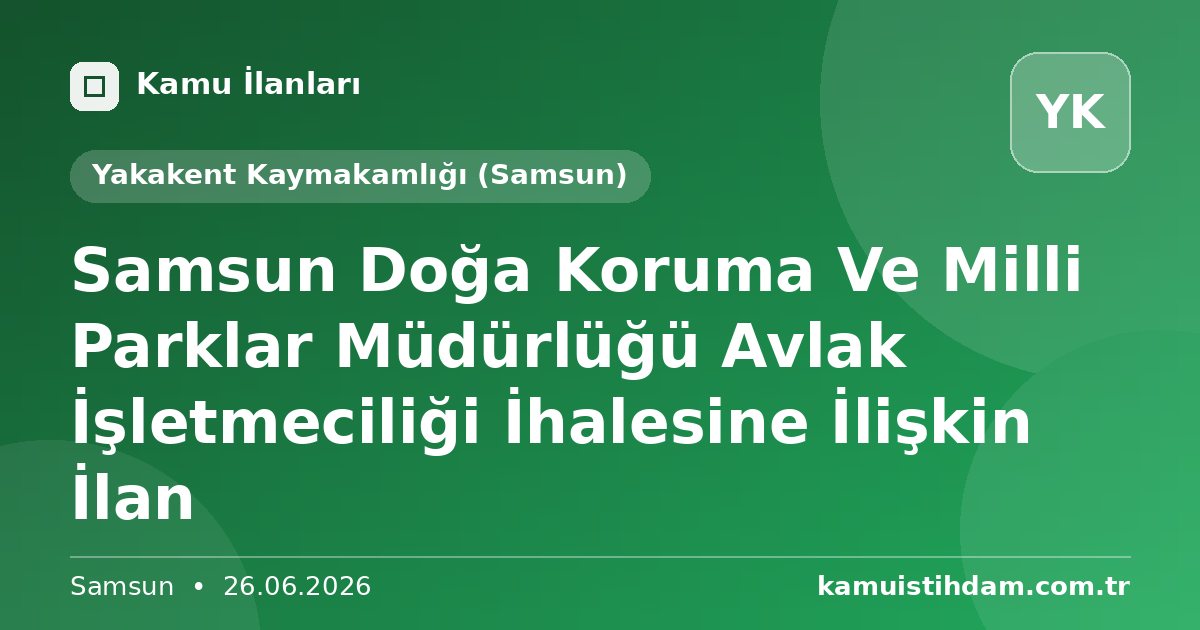 Samsun Doğa Koruma Ve Milli Parklar Müdürlüğü Avlak İşletmeciliği İhalesine İlişkin İlan - Yakakent Kaymakamlığı (Samsun)
